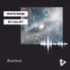 White Noise by Lullify & White Noise Baby Sleep - Stardust